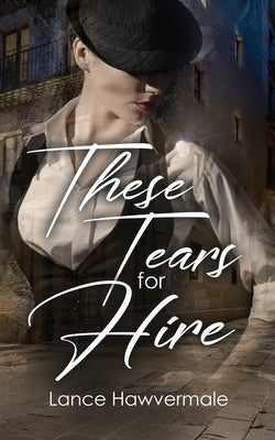 These Tears for Hire by Hawvermale, Lance