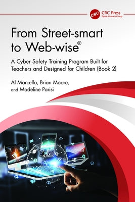 From Street-smart to Web-wise(R): A Cyber Safety Training Program Built for Teachers and Designed for Children (Book 2) by Marcella, Al