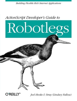 ActionScript Developer's Guide to Robotlegs: Building Flexible Rich Internet Applications by Hooks, Joel