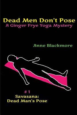 Dead Men Don't Pose: A Ginger Frye Private Eye Yoga Mystery by Blackmore, Anne