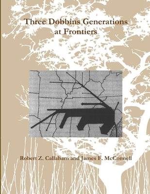 Three Dobbins Generations at Frontiers by Callaham, Robert Z.
