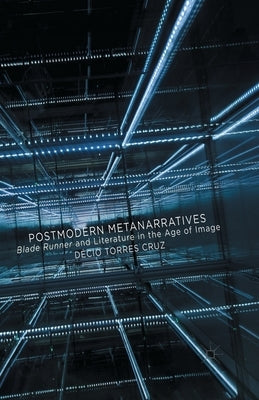Postmodern Metanarratives: Blade Runner and Literature in the Age of Image by Loparo, Kenneth A.