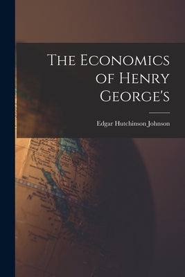 The Economics of Henry George's by Hutchinson, Johnson Edgar