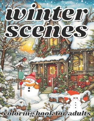winter scenes coloring book for adults: A Holiday Coloring with Winter Scenes Landscapes, Wonderlands and More. by Book, Cheryl White