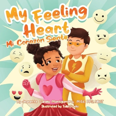 My Feeling Heart: Mi Corazón Siente by Canela Montgomery, Jeanette