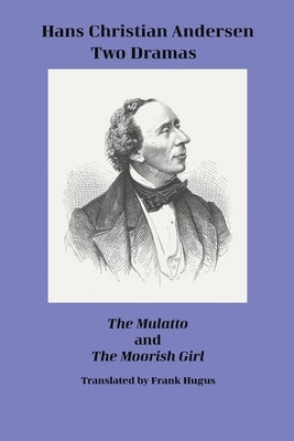 Hans Christian Andersen. Two Dramas. The Mulatto and The Moorish Girl. by Weinstock, John