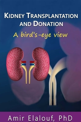Kidney Transplantation and Donation: A Bird's-Eye View by Elalouf, Amir