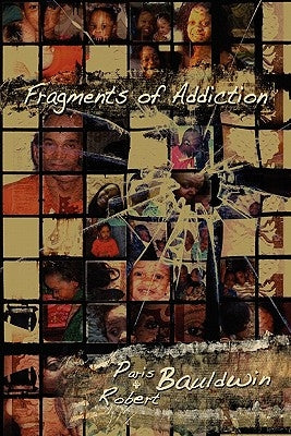 Fragments of Addiction by Bauldwin, Robert And Paris