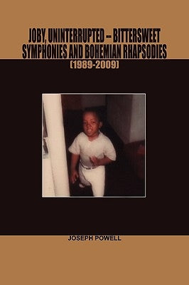 Joby, Uninterrupted -Bittersweet Symphonies and Bohemian Rhapsodies(1989-2009) by Powell, Joseph