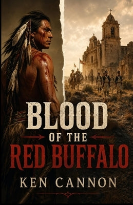 Blood of the Red Buffalo: A classic western historical adventure set in New Spain during 1805-1808. A tale of betrayal and vengeance that will keep yo by Cannon, Ken