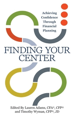 Finding Your Center: Achieving Confidence Through Financial Planning by Adams, Lauren