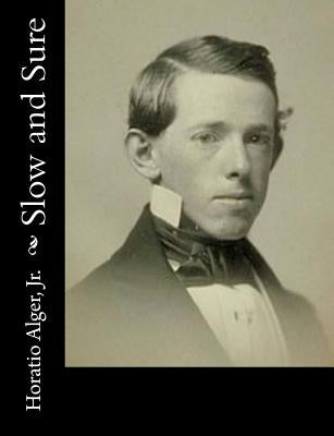 Slow and Sure by Alger, Horatio, Jr.