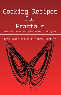Cooking Recipes for Fractals: Computer graphics experiments with Python by D?rfler, Michael