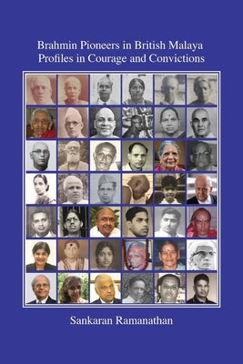 Brahmin Pioneers in British Malaya: Profiles in Courage and Convictions by Ramanathan, Sankaran