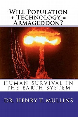 Will Population + Technology = Armageddon by Mullins, Henry T.