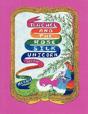 Rachel and the Rose Silk Unicorn by Story and Pictures Neenie, And Pictur