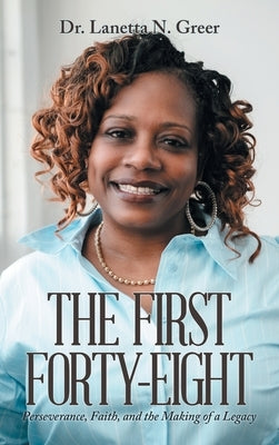 The First Forty-Eight: Perseverance, Faith, and the Making of a Legacy by Greer, Lanetta N.