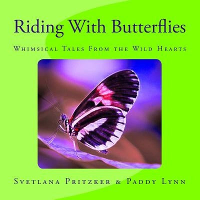 Riding With Butterflies: Whimsical Tales From the Wild Hearts by Lynn, Paddy