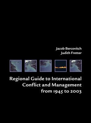Regional Guide to International Conflict and Management from 1945 to 2003 by Bercovitch, Jacob