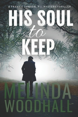 His Soul to Keep: A Frankie Dawson, P.I. Mystery Thriller by Woodhall, Melinda