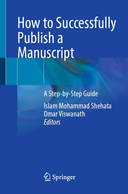 How to Successfully Publish a Manuscript: A Step-By-Step Guide by Shehata, Islam Mohammad
