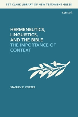 Hermeneutics, Linguistics, and the Bible: The Importance of Context by Porter, Stanley E.
