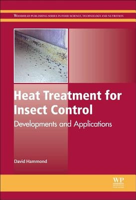 Heat Treatment for Insect Control: Developments and Applications by Hammond, Dave