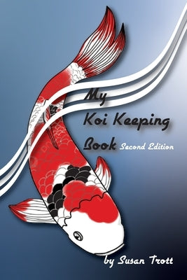 My Koi Keeping Book: A Guide for Koi Keepers by Trott, Susan