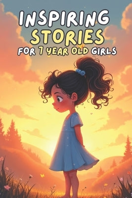 Inspiring Stories for 7 Year Old Girls: 20 Amazing Tales to Help Girls Shine with Strength, Smarts, and Kindness by Watson, Tim