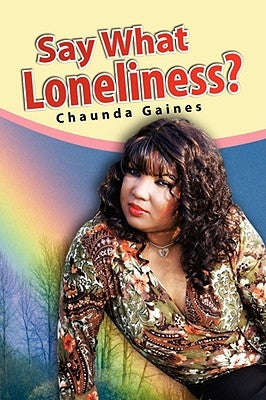 Say What Loneliness? by Gaines, Chaunda