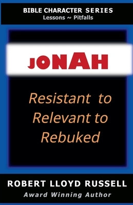 Jonah: Resistant to Relevant to Rebuked by Russell, Robert Lloyd