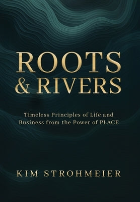 Roots and Rivers by Strohmeier, Kim