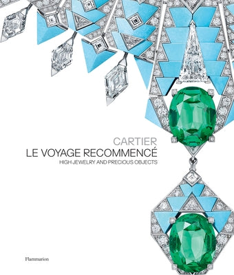 Cartier: Le Voyage Recommencé: High Jewelry and Precious Objects by Chaille, François