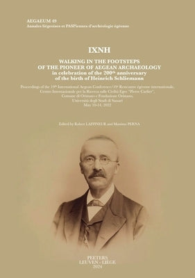 Ixnh. Walking in the Footsteps of the Pioneer of Aegean Archaeology in Celebration of the 200th Anniversary of the Birth of Heinrich Schliemann: Proce by Laffineur, R.