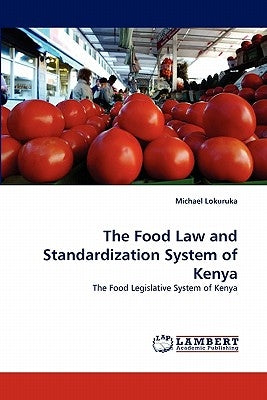 The Food Law and Standardization System of Kenya by Lokuruka, Michael