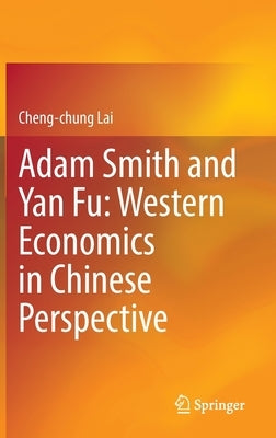 Adam Smith and Yan Fu: Western Economics in Chinese Perspective by Lai, Cheng-Chung