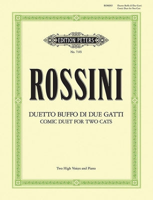 Duetto Buffo Di Due Gatti Cat Duet for 2 High Voices and Piano: Comic Duet for 2 Cats by Rossini, Gioachino