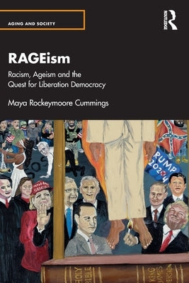 Rageism: Racism, Ageism and the Quest for Liberation Democracy by Rockeymoore Cummings, Maya