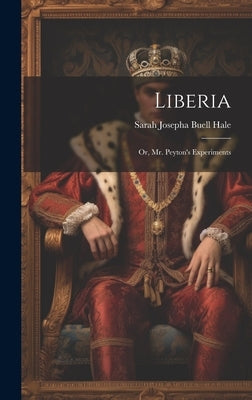 Liberia: Or, Mr. Peyton's Experiments by Josepha Buell Hale, Sarah