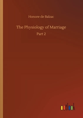 The Physiology of Marriage by De Balzac, Honore
