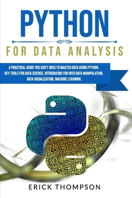 Python for Data Analysis: A Practical Guide You Can't Miss to Master Data Using Python. Key Tools for Data Science, Introducing You Into Data Ma by Thompson, Erick