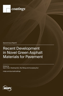 Recent Development in Novel Green Asphalt Materials for Pavement by Chen, Qian