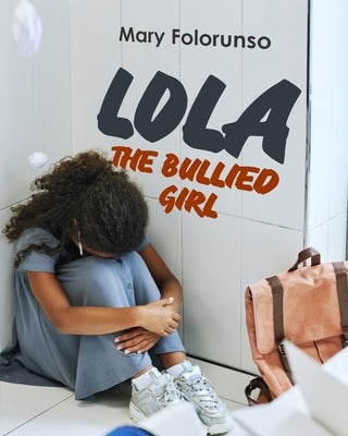 Lola The Bullied Girl by Folorunso, Mary