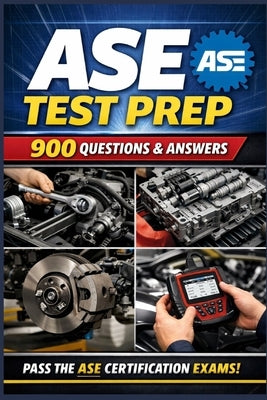 ASE Test Prep: 900 Questions & Answers with Detailed Explanations by Whitney, Angel