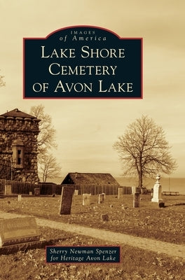 Lake Shore Cemetery of Avon Lake by Spenzer, Sherry Newman for Heritage Avon
