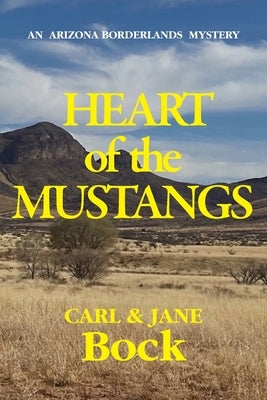 Heart of the Mustangs: An Arizona Borderlands Mystery by Bock, Carl
