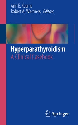 Hyperparathyroidism: A Clinical Casebook by Kearns, Ann E.