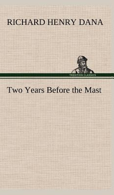 Two Years Before the Mast by Dana, Richard Henry
