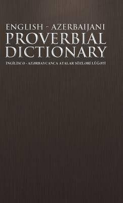 English - Azerbaijani Proverbial Dictionary: Ng L SC - AZ Rbaycanca Atalar Sozl R Lu T by Gurbanoghlu, Abbas