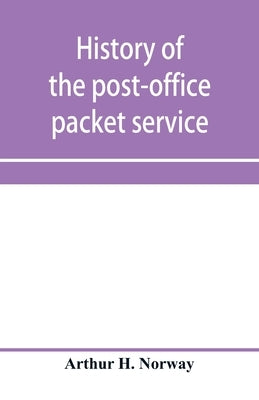 History of the post-office packet service between the years 1793-1815 by H. Norway, Arthur